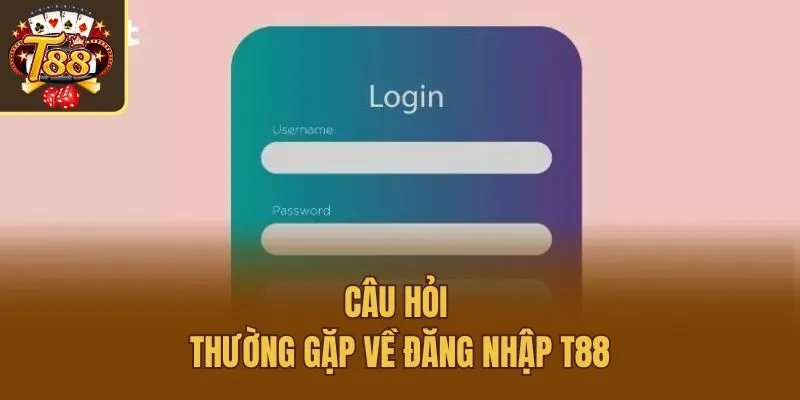 Câu hỏi thường gặp về đăng nhập T88