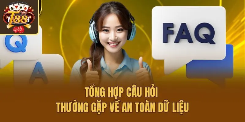 Tổng hợp câu hỏi thường gặp về an toàn dữ liệu