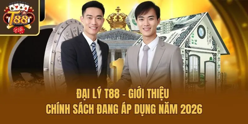 Đại Lý T88 - Giới Thiệu Chính Sách Đang Áp Dụng Năm 2026