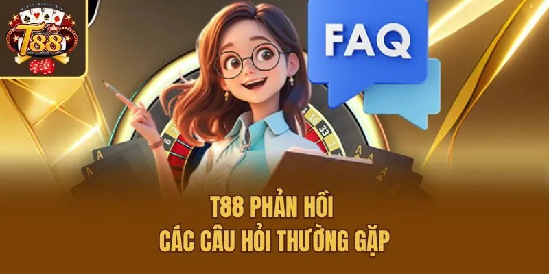T88 phản hồi các câu hỏi thường gặp