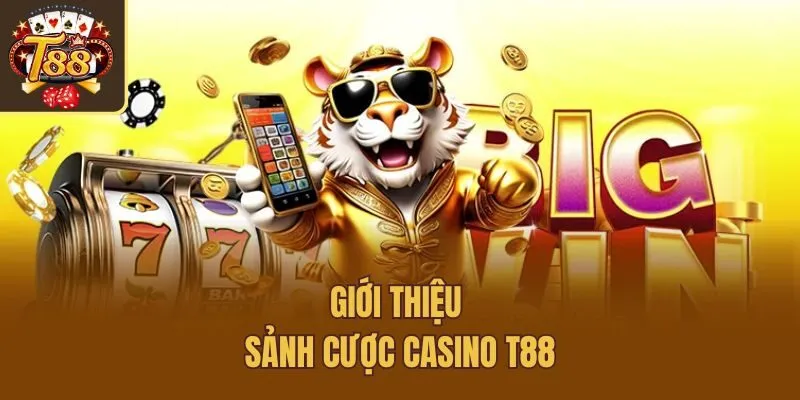 Giới thiệu sảnh cược casino T88