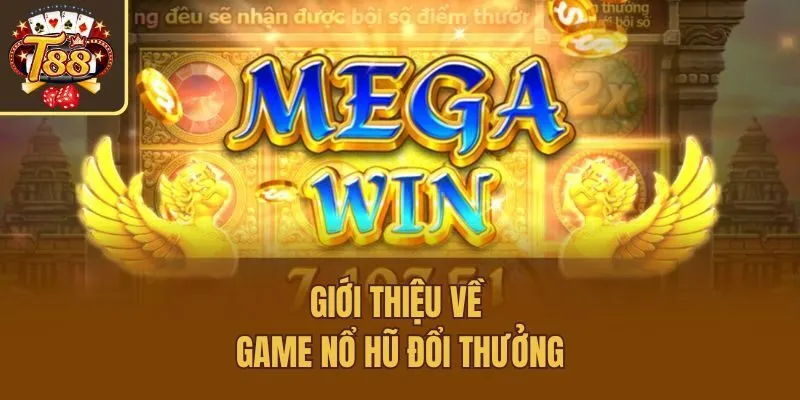 Giới thiệu về game nổ hũ đổi thưởng