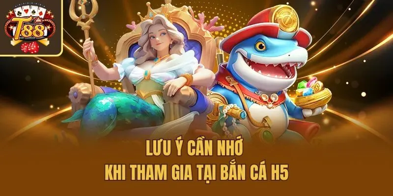 Lưu ý cần nhớ khi tham gia tại bắn cá H5