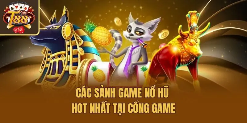 Các sảnh game nổ hũ hot nhất tại cổng game