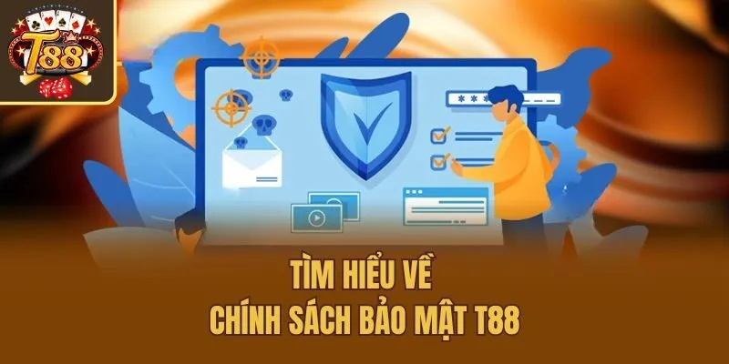 Tìm hiểu về chính sách bảo mật T88