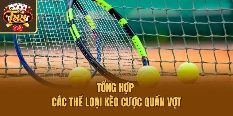 Tổng hợp các thể loại kèo cược quần vợt